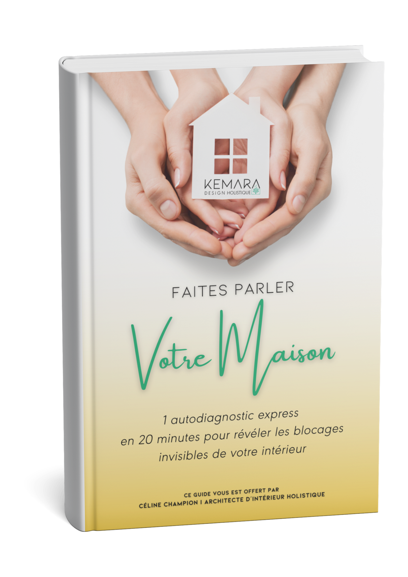 Couverture du guide gratuit “Faites parler votre maison” – un autodiagnostic holistique en 20 minutes pour révéler les blocages énergétiques de votre intérieur. KEMARA Design Holistique, architecture d’intérieur bien-être à Vevey et en Suisse romande.